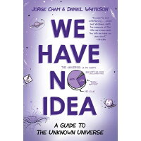 We Have No Idea: A Guide to the Unknown Universe /RIVERHEAD/Jorge Cham